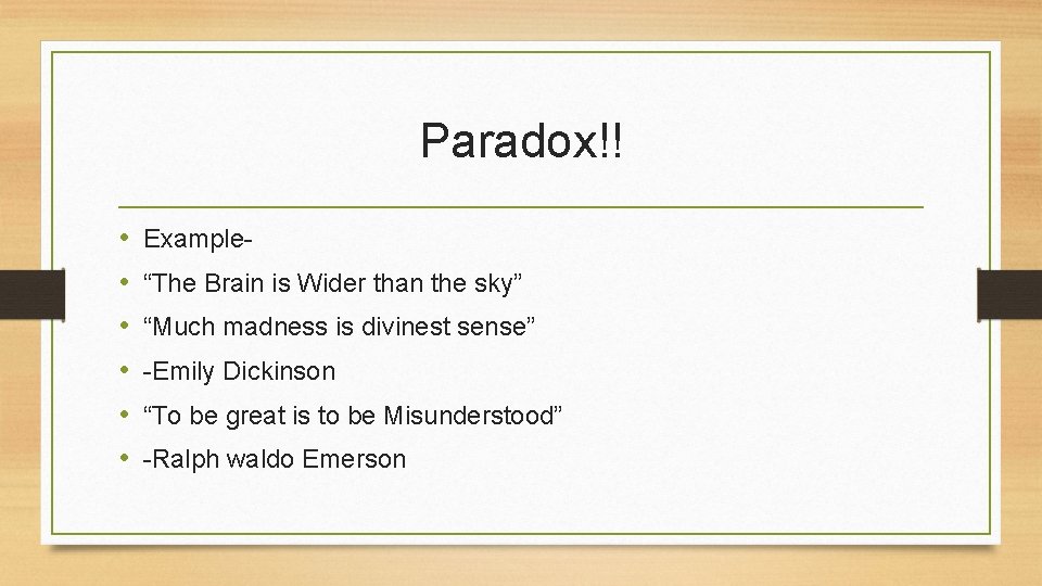 Paradox!! • • • Example“The Brain is Wider than the sky” “Much madness is