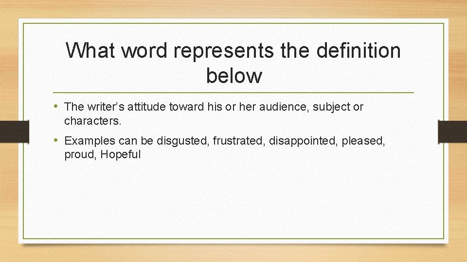 What word represents the definition below • The writer’s attitude toward his or her