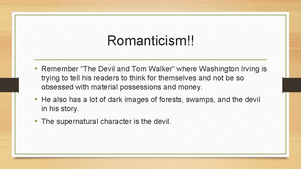 Romanticism!! • Remember “The Devil and Tom Walker” where Washington Irving is trying to