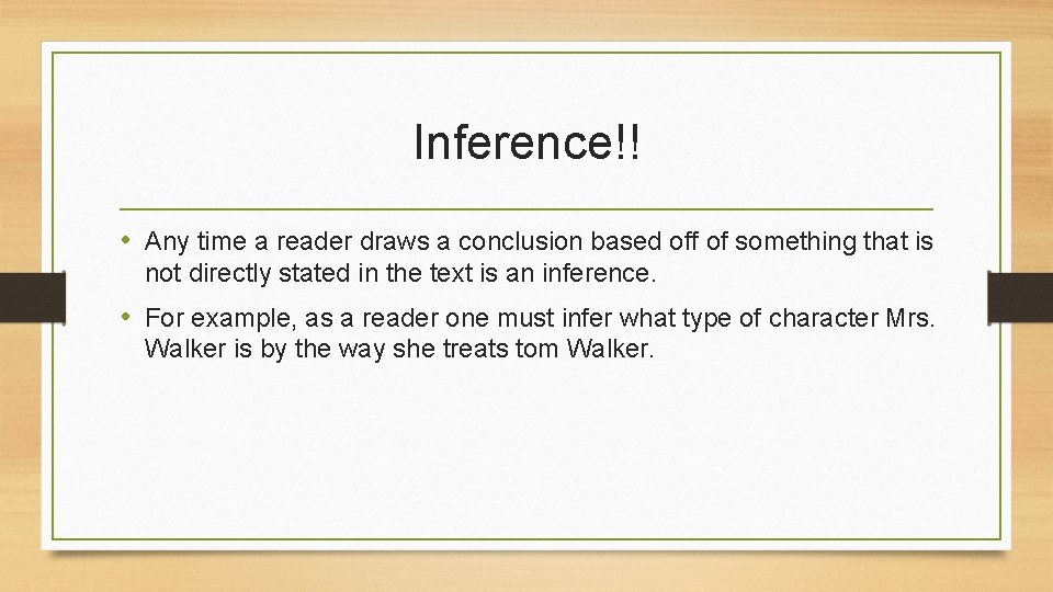 Inference!! • Any time a reader draws a conclusion based off of something that