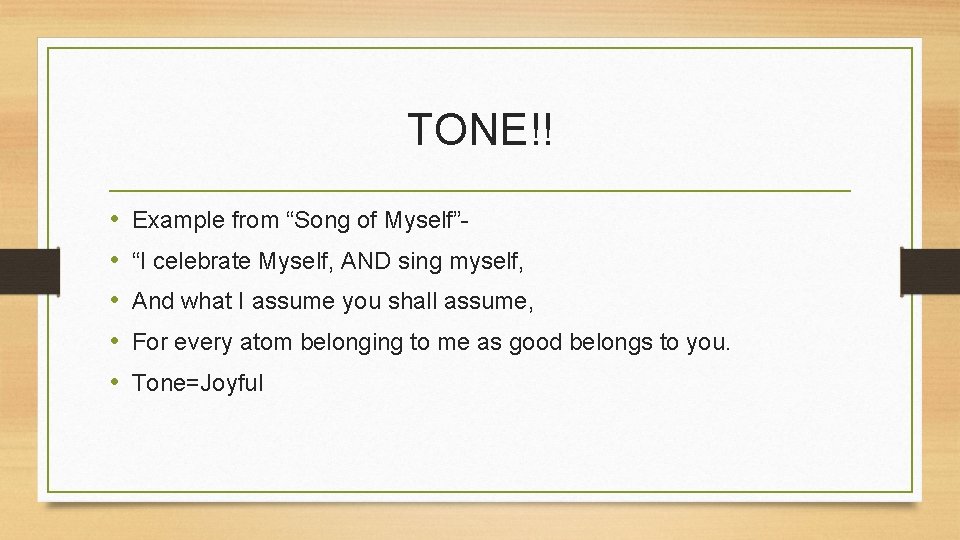 TONE!! • • • Example from “Song of Myself”- “I celebrate Myself, AND sing