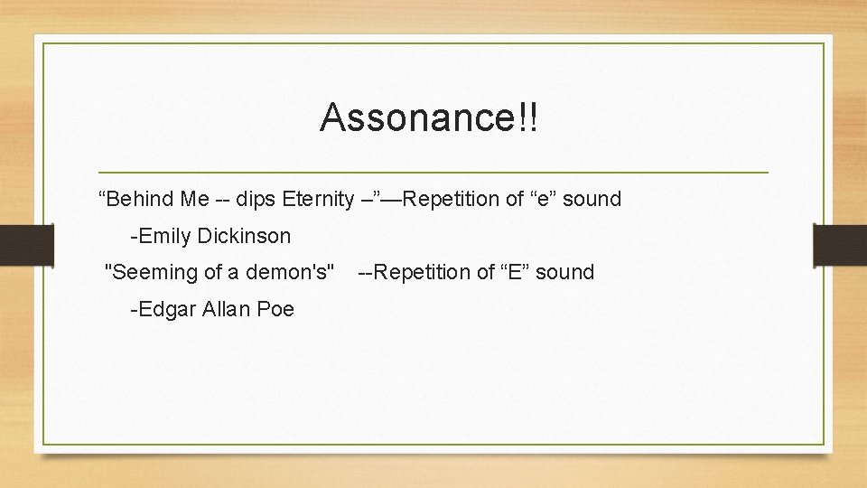 Assonance!! “Behind Me -- dips Eternity –”—Repetition of “e” sound -Emily Dickinson "Seeming of