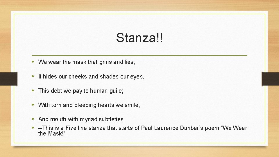 Stanza!! • We wear the mask that grins and lies, • It hides our