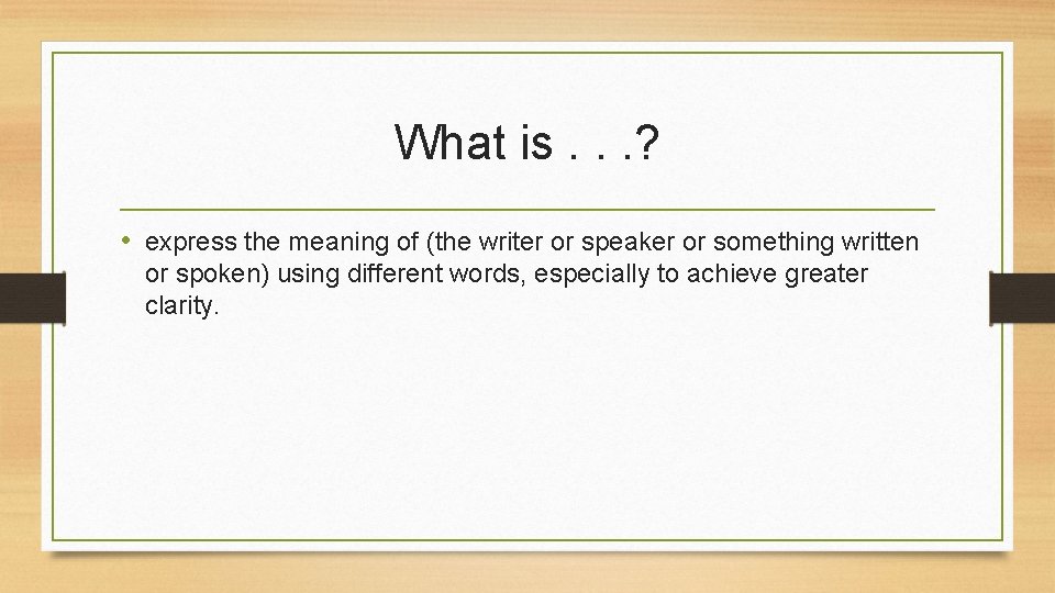 What is. . . ? • express the meaning of (the writer or speaker