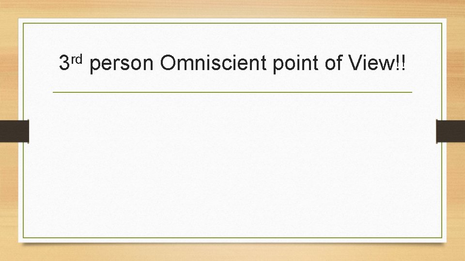 rd 3 person Omniscient point of View!! 