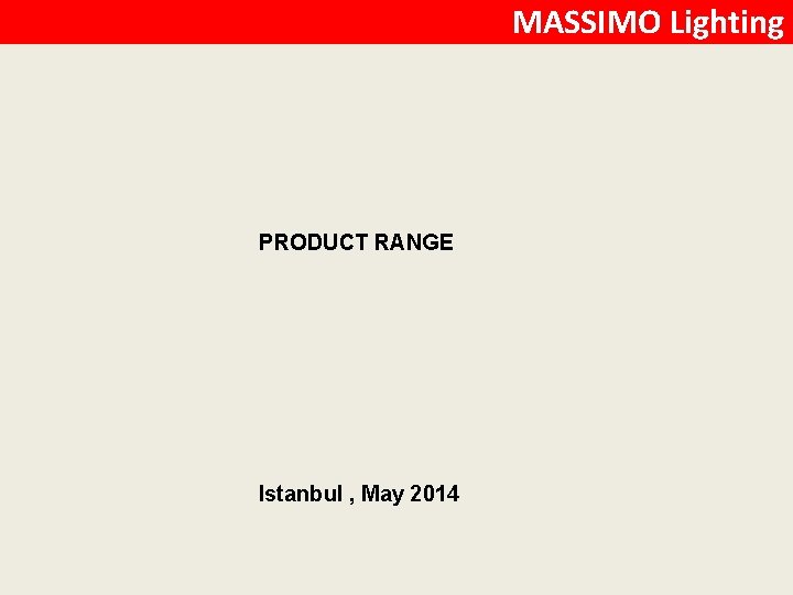MASSIMO Lighting PRODUCT RANGE Istanbul , May 2014 
