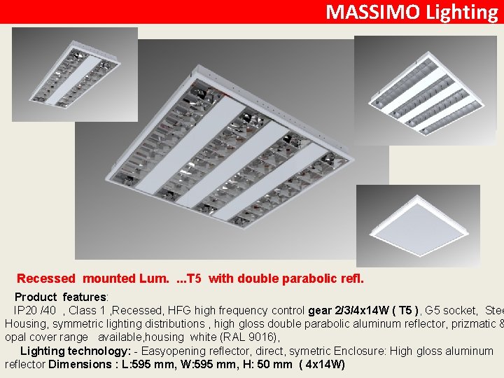 MASSIMO Lighting Recessed mounted Lum. . T 5 with double parabolic refl. Product features: