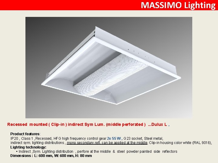 MASSIMO Lighting Recessed mounted ( Clip-in ) indirect Sym Lum. (middle perforated ). .