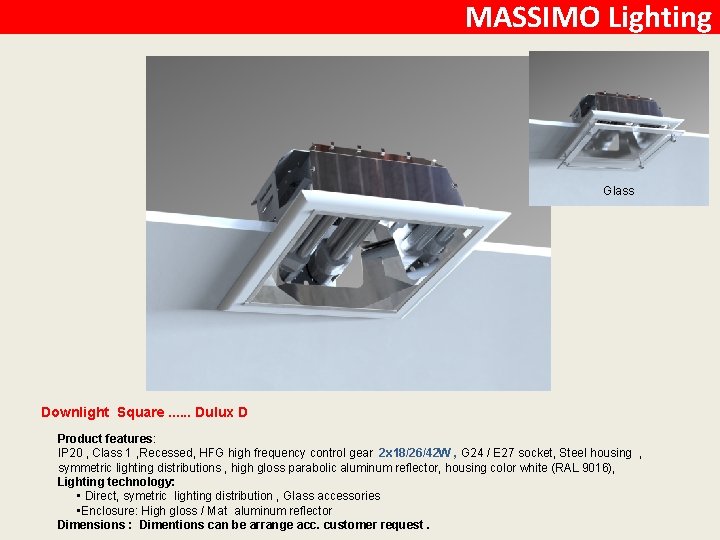 MASSIMO Lighting Glass Downlight Square. . . Dulux D Product features: IP 20 ,