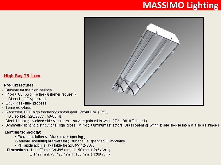 MASSIMO Lighting High Bay-T 5 Lum. Product features: - Suitable for the high ceilings