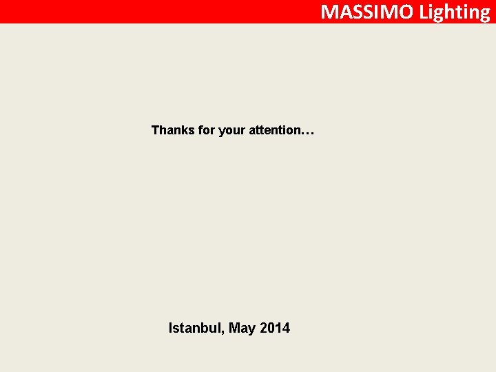 MASSIMO Lighting Thanks for your attention… Istanbul, May 2014 
