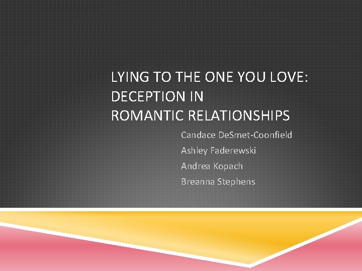 LYING TO THE ONE YOU LOVE: DECEPTION IN ROMANTIC RELATIONSHIPS Candace De. Smet-Coonfield Ashley