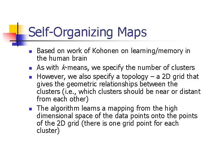 Self-Organizing Maps n n Based on work of Kohonen on learning/memory in the human