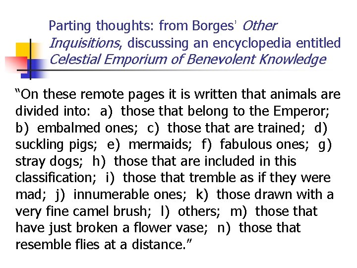 Parting thoughts: from Borges’ Other Inquisitions, discussing an encyclopedia entitled Celestial Emporium of Benevolent