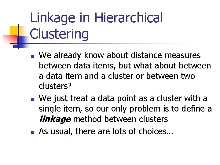 Linkage in Hierarchical Clustering n n n We already know about distance measures between