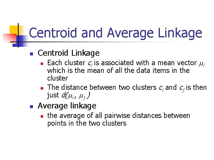 Centroid and Average Linkage n Centroid Linkage n n n Each cluster ci is