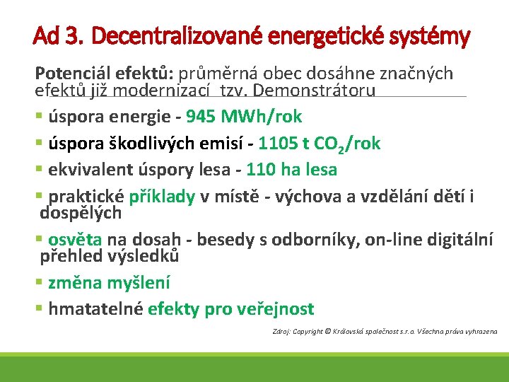Ad 3. Decentralizované energetické systémy Potenciál efektů: průměrná obec dosáhne značných efektů již modernizací
