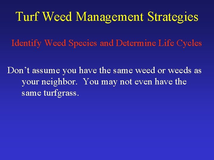 Turf Weed Management Strategies Identify Weed Species and Determine Life Cycles Don’t assume you