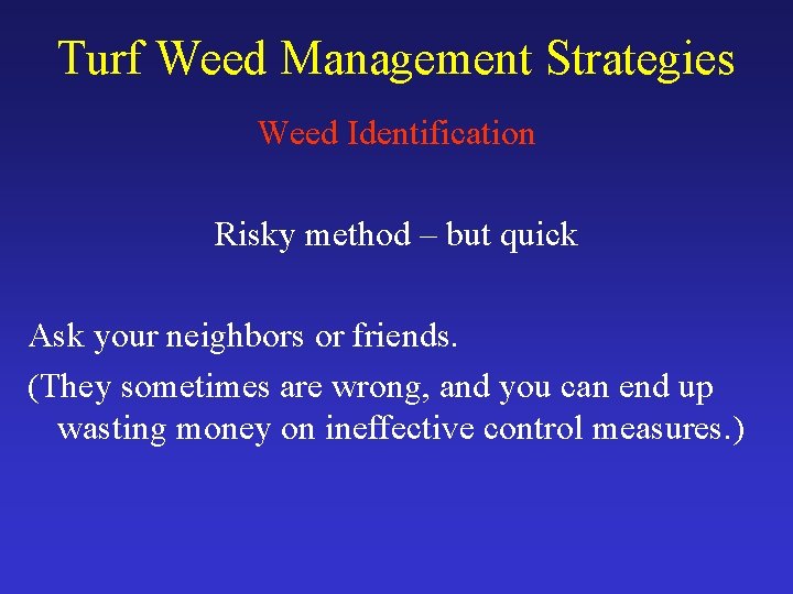 Turf Weed Management Strategies Weed Identification Risky method – but quick Ask your neighbors