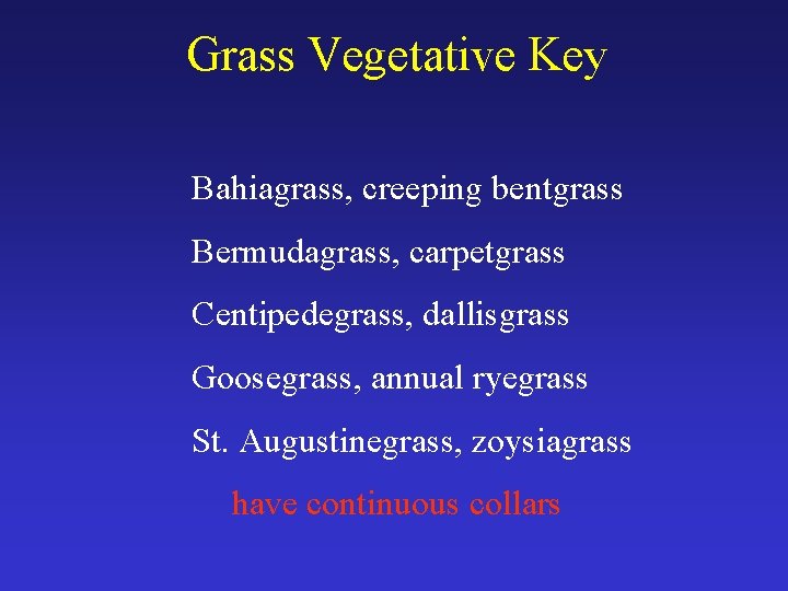 Grass Vegetative Key Bahiagrass, creeping bentgrass Bermudagrass, carpetgrass Centipedegrass, dallisgrass Goosegrass, annual ryegrass St.