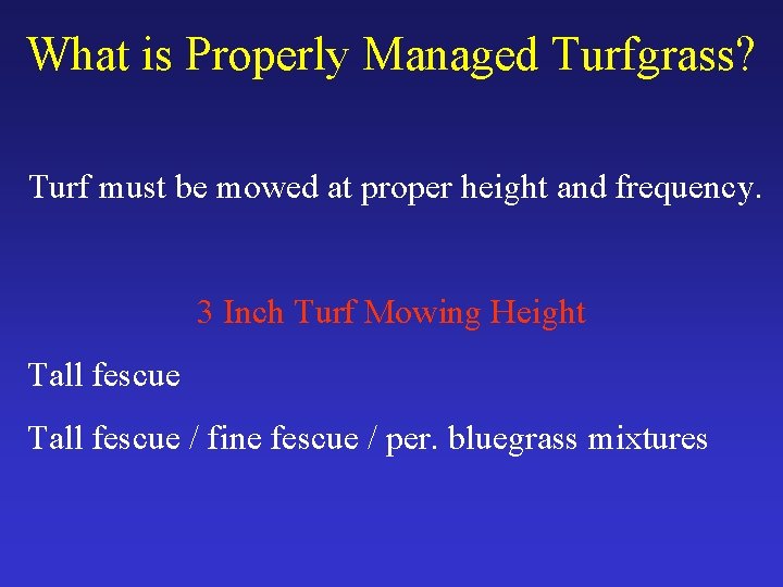 What is Properly Managed Turfgrass? Turf must be mowed at proper height and frequency.