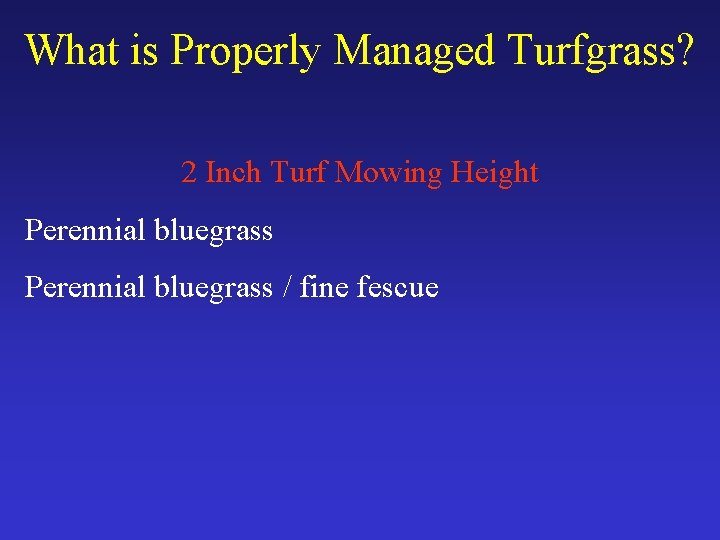 What is Properly Managed Turfgrass? 2 Inch Turf Mowing Height Perennial bluegrass / fine
