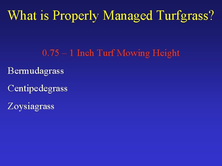 What is Properly Managed Turfgrass? 0. 75 – 1 Inch Turf Mowing Height Bermudagrass