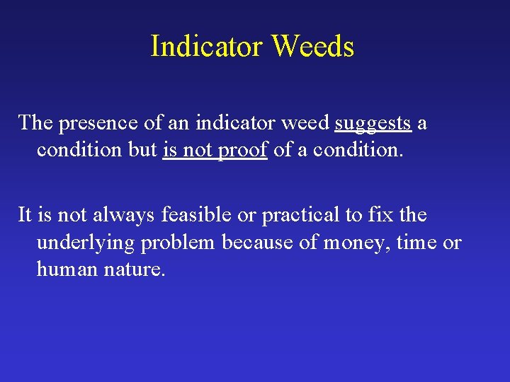 Indicator Weeds The presence of an indicator weed suggests a condition but is not