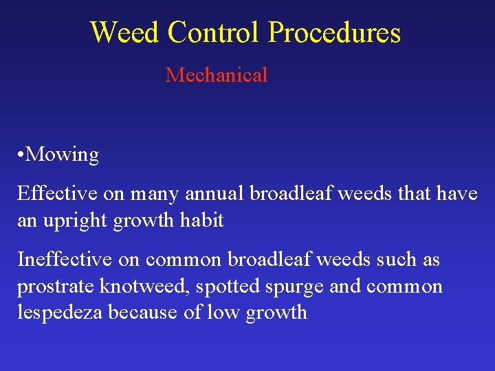 Weed Control Procedures Mechanical • Mowing Effective on many annual broadleaf weeds that have