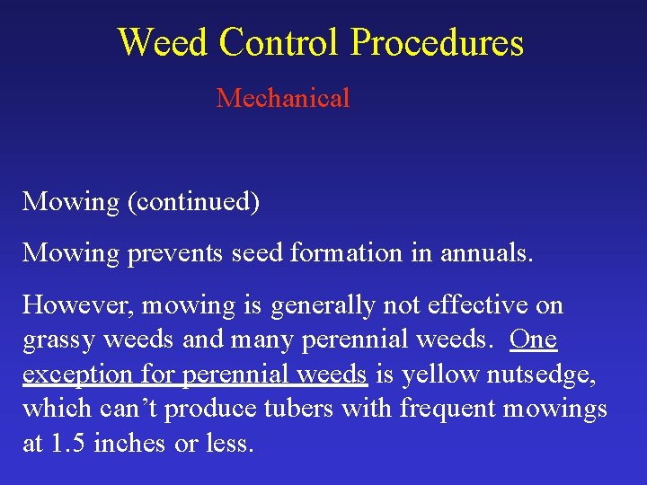 Weed Control Procedures Mechanical Mowing (continued) Mowing prevents seed formation in annuals. However, mowing