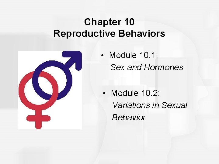Chapter 10 Reproductive Behaviors • Module 10. 1: Sex and Hormones • Module 10.