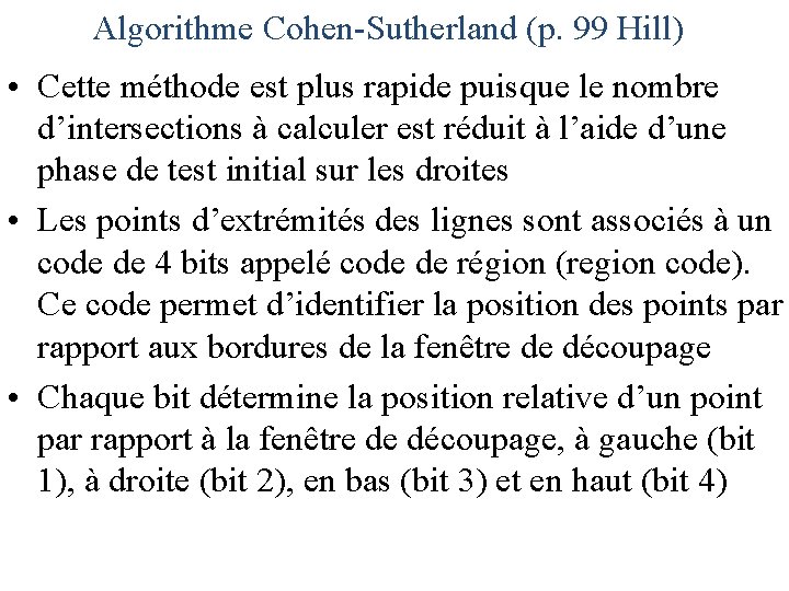 Algorithme Cohen-Sutherland (p. 99 Hill) • Cette méthode est plus rapide puisque le nombre