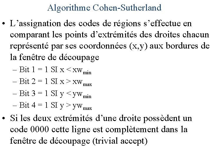 Algorithme Cohen-Sutherland • L’assignation des codes de régions s’effectue en comparant les points d’extrémités