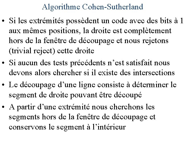 Algorithme Cohen-Sutherland • Si les extrémités possèdent un code avec des bits à 1