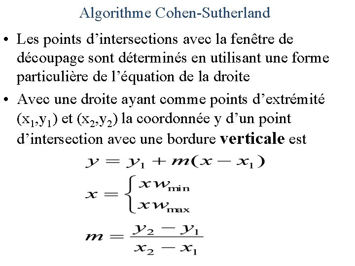 Algorithme Cohen-Sutherland • Les points d’intersections avec la fenêtre de découpage sont déterminés en