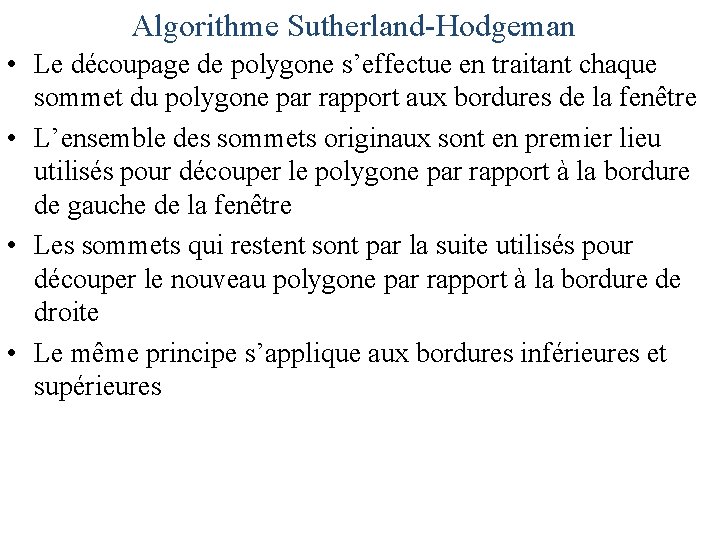 Algorithme Sutherland-Hodgeman • Le découpage de polygone s’effectue en traitant chaque sommet du polygone