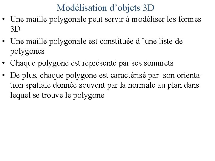 Modélisation d’objets 3 D • Une maille polygonale peut servir à modéliser les formes