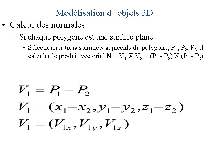 Modélisation d ’objets 3 D • Calcul des normales – Si chaque polygone est