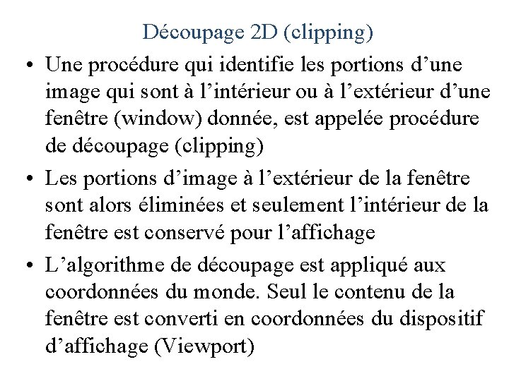 Découpage 2 D (clipping) • Une procédure qui identifie les portions d’une image qui