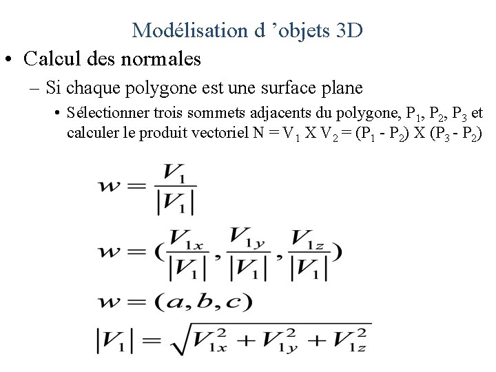 Modélisation d ’objets 3 D • Calcul des normales – Si chaque polygone est