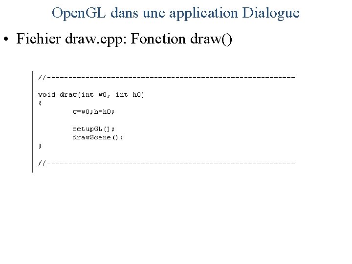Open. GL dans une application Dialogue • Fichier draw. cpp: Fonction draw() 