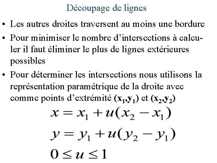 Découpage de lignes • Les autres droites traversent au moins une bordure • Pour