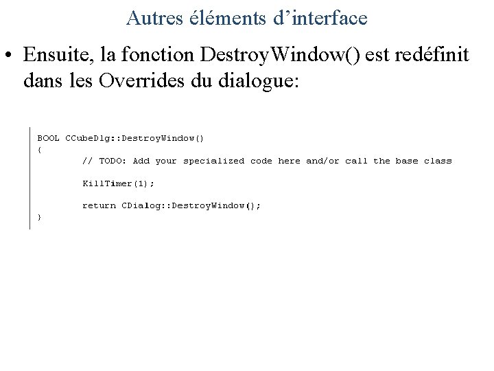 Autres éléments d’interface • Ensuite, la fonction Destroy. Window() est redéfinit dans les Overrides