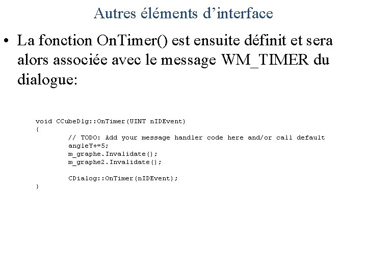 Autres éléments d’interface • La fonction On. Timer() est ensuite définit et sera alors