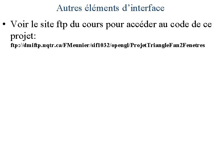 Autres éléments d’interface • Voir le site ftp du cours pour accéder au code