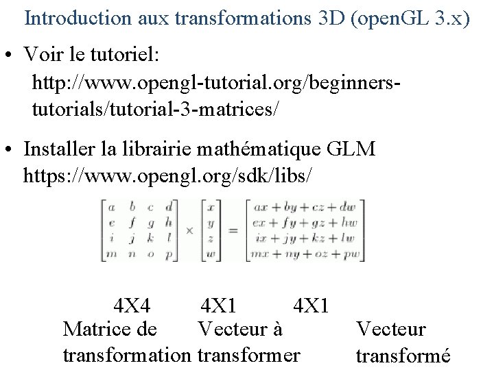 Introduction aux transformations 3 D (open. GL 3. x) • Voir le tutoriel: http: