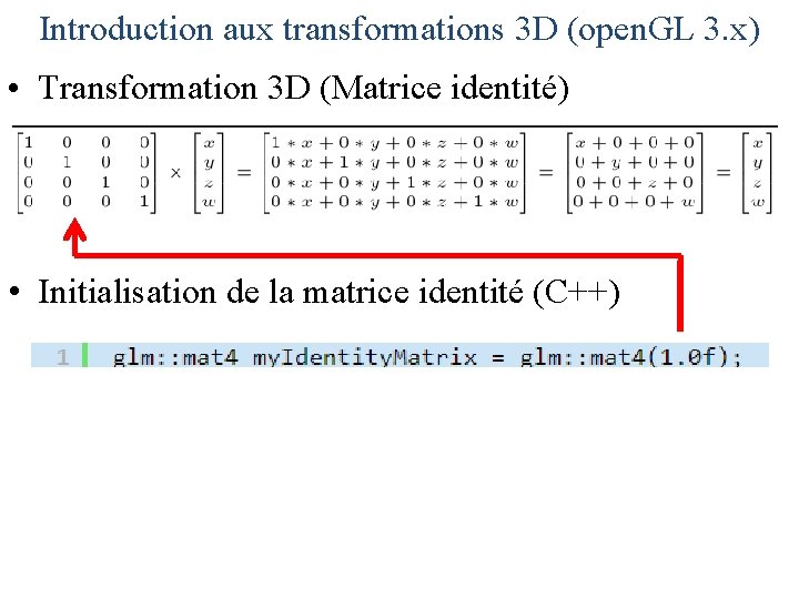 Introduction aux transformations 3 D (open. GL 3. x) • Transformation 3 D (Matrice