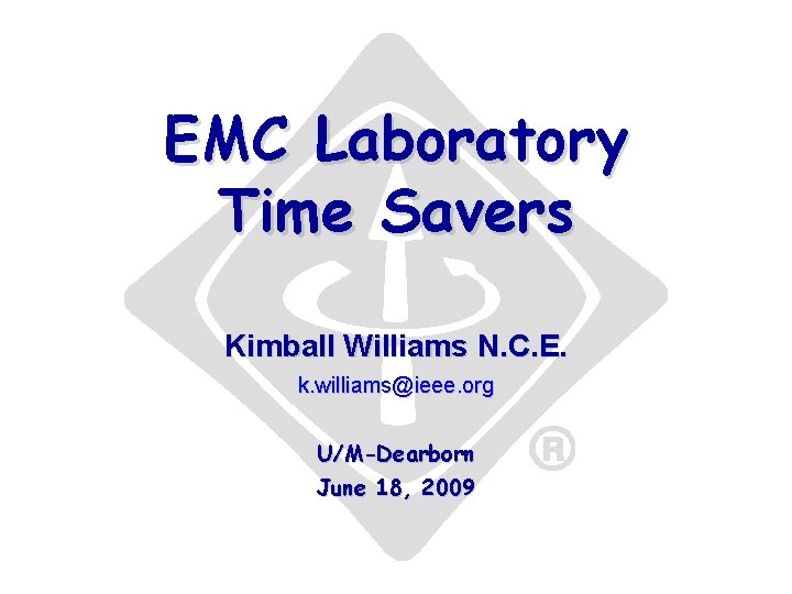 EMC Laboratory Time Savers Kimball Williams N. C. E. k. williams@ieee. org U/M-Dearborn June