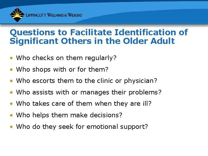 Questions to Facilitate Identification of Significant Others in the Older Adult • Who checks