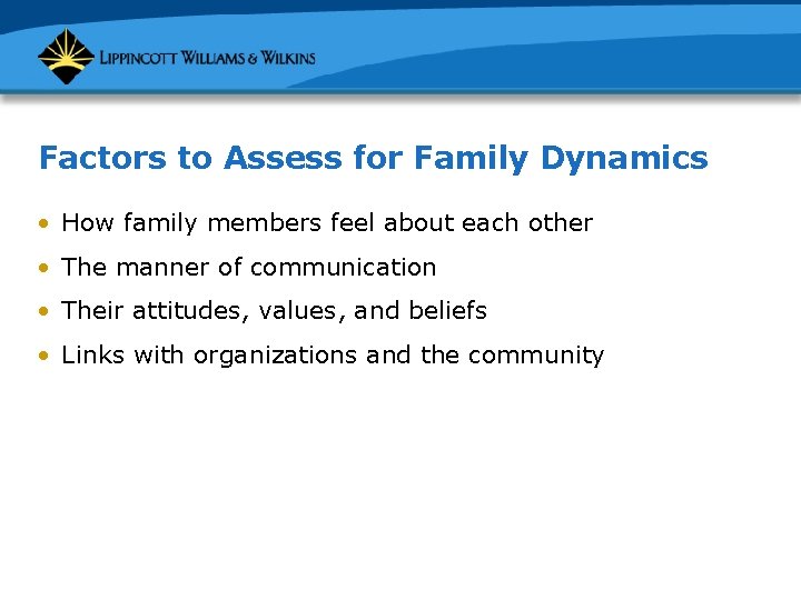 Factors to Assess for Family Dynamics • How family members feel about each other